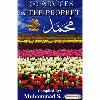 100 Advices by The Prophet Muhammad By Shaykh Muhammad S. Adly