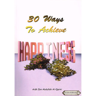 30 Ways to Achieve Happiness By Aidh Ibn Abdullah Al-Qurni