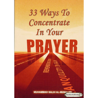 33 Ways to Concentrate in Your Prayer By Muhammad Salih Al-Munajjid