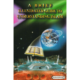 A Brief Illustrated Guide to Understanding Islam By I. A. Ibrahim