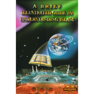 A Brief Illustrated Guide to Understanding Islam By Ibrahim