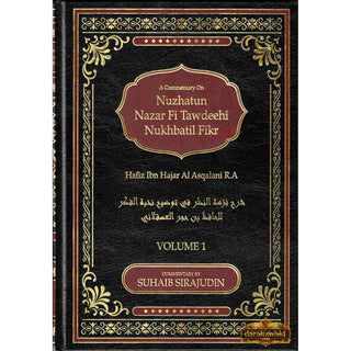 A Commentary On Nuzhatun Nazar Fi Tawdeehi Nukhbatil Fikr of Hafiz Ibn Hajar Al Asqalani (2 volume set) By Suhaib Sirajudin,ISBN: 9781789266740