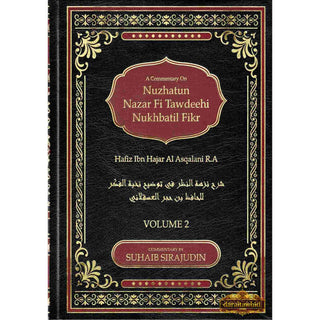 A Commentary On Nuzhatun Nazar Fi Tawdeehi Nukhbatil Fikr of Hafiz Ibn Hajar Al Asqalani (2 volume set) By Suhaib Sirajudin,ISBN: 9781789266740
