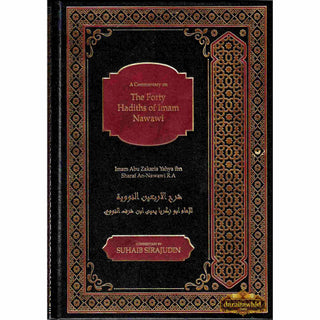 A Commentary on The 40 Hadith of Imam Nawawi By Imam Abu Zakaria Yahya Ibn Sharaf An-Nawawi R.A,ISBN: 9781916186224