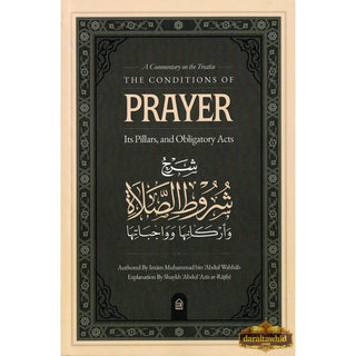 A Commentary on the Treatise: The Conditions of Prayer, its Pillars, & Obligatory Acts,ISBN: 9798896196808