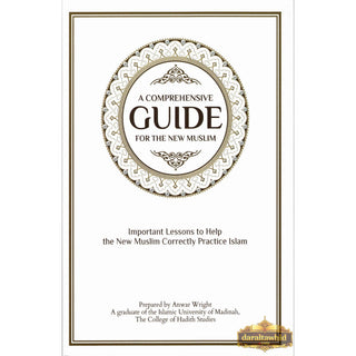 A Comprehensive Guide For the New Muslim - Important Lessons to Help the New Muslim Correctly Practice Islam By Anwar Wright