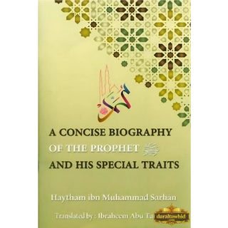 A Concise Biography Of The Prophet (SAW) And His Special Traits By Haytham Ibn Muhammad Sarhan