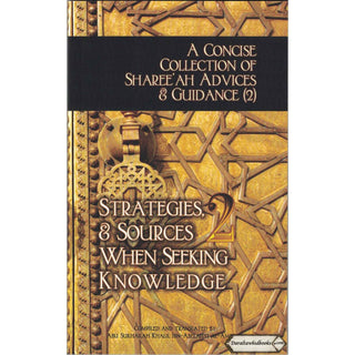 A Concise Collection of Sharee'ah Advices & Guidance (2): Strategies, & Sources When Seeking Knowledge (Volume 2) By Abu Sukhalih Khalil Ibn Abelahyi