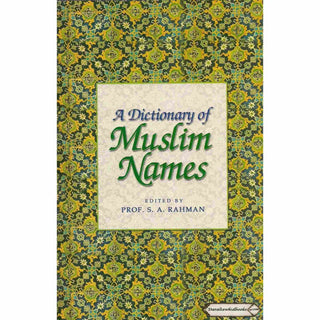 A Dictionary of Muslim Names By S. A. Rahman