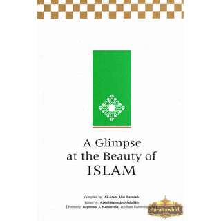 A Glimpse at the Beauty of Islam By Al-Arabi Abu Hamzah