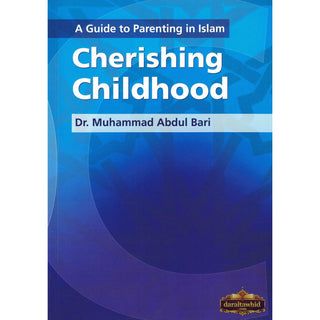 A Guide to Parenting in Islam Cherishing Childhood By Muhammad Abdul Bari,ISBN: 9781842001547
