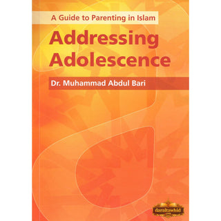 A Guide to Parenting in Islam Addressing Adolescence By Dr. Muhammad Abdul Bari,ISBN: 9781842001257
