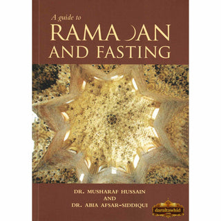 A Guide to Ramadan and Fasting By Dr. Musharaf Hussain and Dr. Abia Afsar Siddiqui,ISBN: 9781842000793