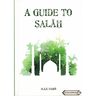 A Guide to Salah By M. A. K Saqib