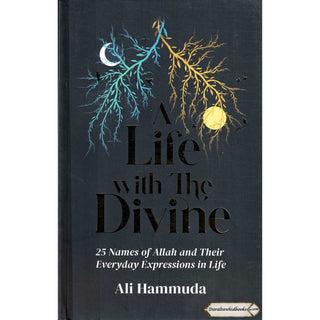 A Life with the Divine: 25 Names of Allah and their everyday expressions in life