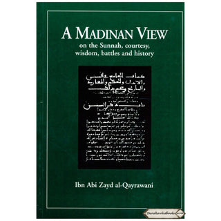 A Madinan View on the Sunnah, Courtesy, Wisdom, Battles and History By Ibn Abi Zayd al-Qayrawani