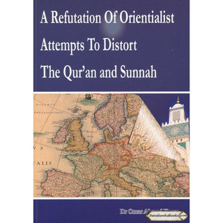 A Refutation of Orientalist Attempts To Distort The Quran and Sunnah