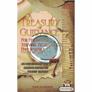 A Treasury of Guidance For the Muslim Striving to Learn his Religion,Statements of the Guiding Scholars,vol 7,By Abu Sukhalih Khalil Ibn Abelahyi