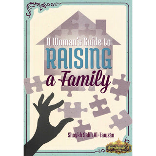 A Woman's Guide To Raising A Family By Shaykh Salih Al-Fawzan