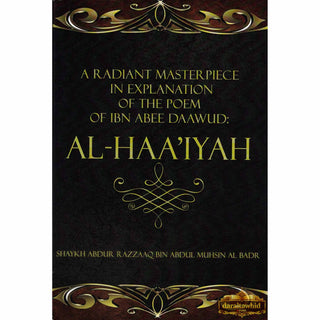 A Radiant Masterpiece in explanation of the poem of Ibn Abee Daawud: Al-Haa'iyah By Shaykh Abdur Razzaaq bin 'Abdul-Muhsin Al-'Abbaad Al-Badr,ISBN: 9781634438520