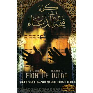 A Statement Regarding Fiqh of Du'aa By Shaykh 'Abdur Razzaaq Bin 'Abdul-Muhsin Al-Badr,ISBN: 9781467575409