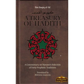 A Treasury Of Hadith: A Commentary on Nawawi's Selection of Prophetic Traditions By Imam Nawawi; Shaykh al-Islam Ibn Daqiq al-'Id,ISBN: 9781847740670