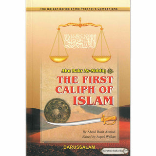 Abu Bakr As-Siddiq (RA) The First Caliph of Islam By Abdul Basit Ahmad