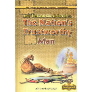 Abu Ubaidah Bin Al Jarrah (The Nations Trustworthy Man) By Abdul Basit Ahmad