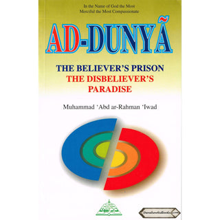 Ad Dunya The Believers Prison The Disbelievers Paradise By Muhammad Abdur-Rahman Iwad