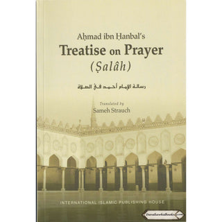 Ahmad Ibn Hanbal's Treatise on Prayer (Salah) By Sameh Strauch
