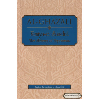Al-Ghazali Kimiya-e Saadat: The Alchemy of Happiness By Claud Field