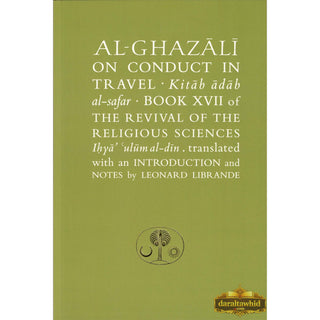 Al-Ghazali on Conduct in Travel: Book XVII of the Revival of the Religious Sciences (Ghazali Series) By Abu Hamid al-Ghazali