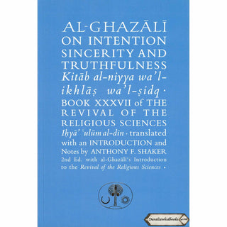 Al-Ghazali on Intention, Sincerity and Truthfulness: Kitab al-niyya wa'l-ikhlas wa'l-sidq (Ghazali series) By Abu Hamid Al-Ghazali