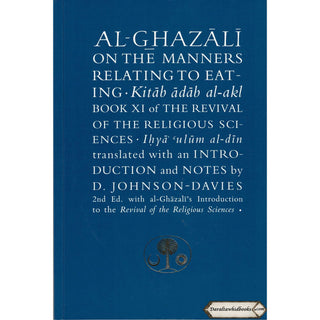 Al-Ghazali on the Manners Relating to Eating: Book XI of the Revival of the Religious Sciences (Ghazali Series) By Abu Hamid Al-Ghazali