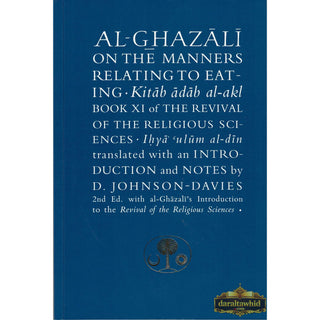 Al-Ghazali on the Manners Relating to Eating: Book XI of the Revival of the Religious Sciences (Ghazali Series) By Abu Hamid Al-Ghazali
