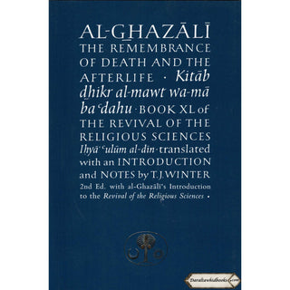 Al-Ghazali on the Remembrance of Death and the Afterlife: Book XL of the Revival of the Religious Sciences By Abu Hamid Muhammad al-Ghazali