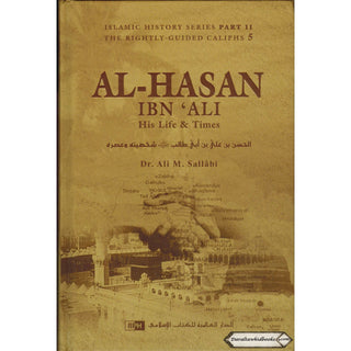 Al-Hasan ibn 'Ali ibn Abi Talib: His Life and Times By Dr. Ali Muhammad Sallabi