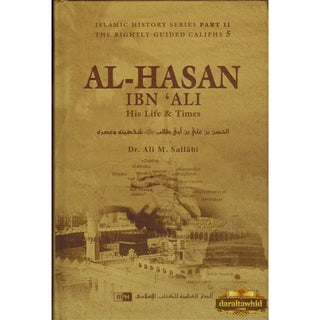 Al-Hasan ibn 'Ali ibn Abi Talib: His Life and Times By Dr. Ali Muhammad Sallabi