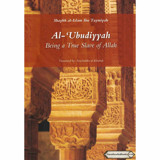 Al-Ubudiyyah: Being a True Slave of Allah By Ibn Taymiyyah