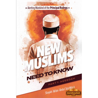Alerting Mankind of the Principal Rulings New Muslims need to know (Part 1: Aqeedah)
