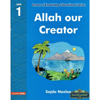 Allah Our Creator (Ocean Of Knowledge Educational Series) (Book 1) By Sajda Nazlee