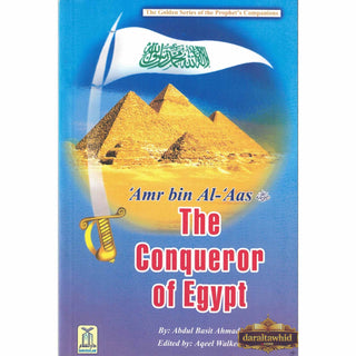 Amr bin Al-Aas (RA) The Conqueror of Egypt By Abdul Basit Ahmad