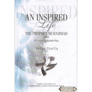 An Inspired Life The Prophet Muhammad (PBUH) By Abbas Tawfiq