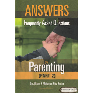 Answers to Frequently Asked Questions on Parenting (Part 2) By Dr Ekram Beshir and Mohamed Beshir