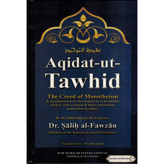 Aqidat-ut-Tawhid, The Creed of Monotheism and An Explanation of What Negates It, Or Diminishes from It By Dr.Salih al-Fawzan