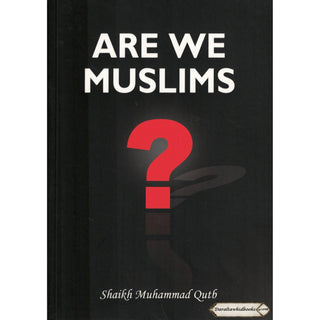 Are We Muslims? By Shaikh Muhammad Qutb