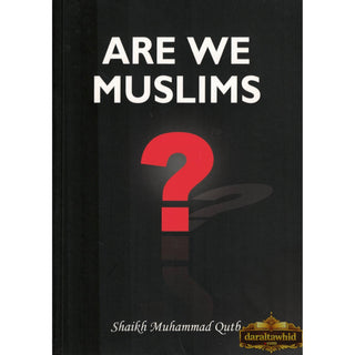 Are We Muslims? By Shaikh Muhammad Qutb