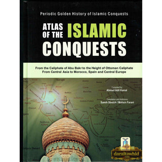 Atlas of the Islamic Conquests By Ahmad Adil Kamal