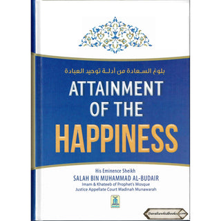 Attainment Of The Happiness By Salah Bin Muhammad Al-Budair
