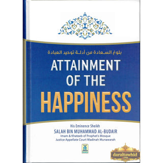 Attainment Of The Happiness By Salah Bin Muhammad Al-Budair